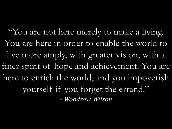 Woodrow Wilson quote: You are not here merely to make a living. You